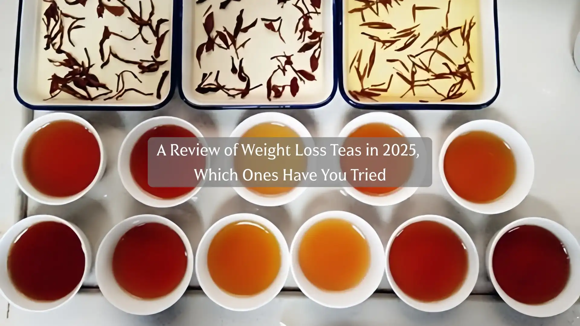 A Review of Weight Loss Teas in 2025, Which Ones Have You Tried?